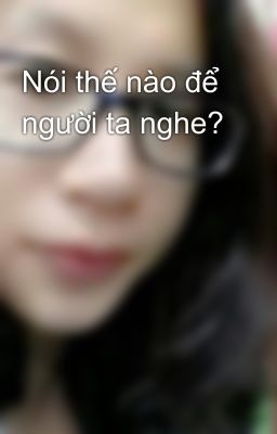 Nói thế nào để người ta nghe?