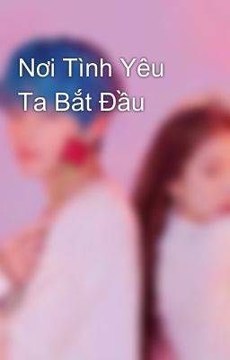 Nơi Tình Yêu Ta Bắt Đầu