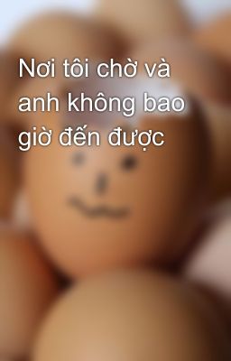 Nơi tôi chờ và anh không bao giờ đến được