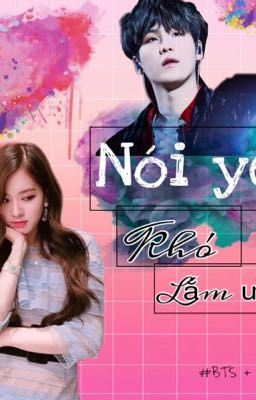 Nói Yêu Khó Lắm Ư? | fanfic | SuRo | BTS+BLACKPINK |