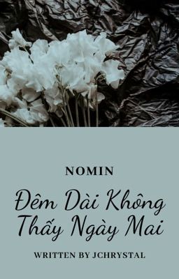 [NoMin] [Longfic] Đêm Dài Không Thấy Ngày Mai