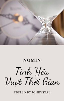 [NoMin] [Longfic/Edit] Tình Yêu Vượt Thời Gian