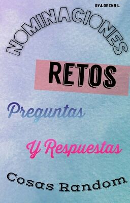 ♥ Nominaciones ♥,Retos, Cosas Random, Preguntas Y Respuestas,ect.