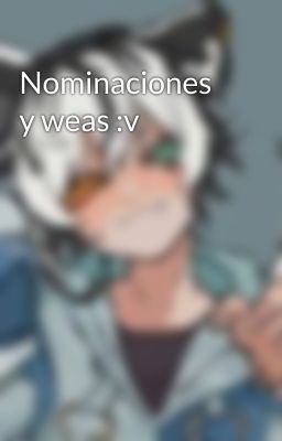 Nominaciones y weas :v