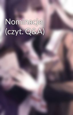 Nominacje (czyt. Q&A)