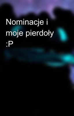 Nominacje i moje pierdoły :P