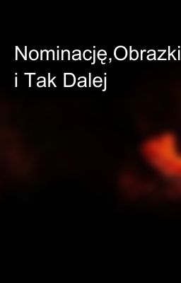 Nominację,Obrazki i Tak Dalej