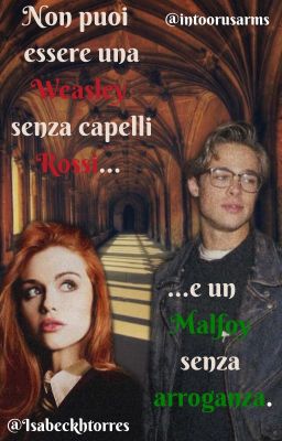 Non puoi essere una Weasley senza capelli rossi e un Malfoy senza arroganza.