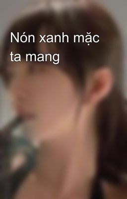 Nón xanh mặc ta mang