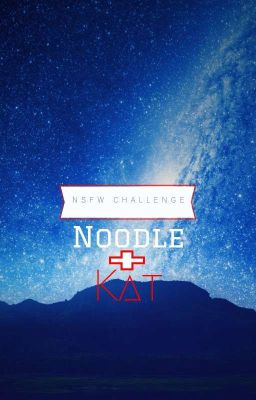 Noodle & Kat NSFW challenge