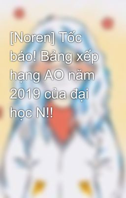 [Noren] Tốc báo! Bảng xếp hạng AO năm 2019 của đại học N!!