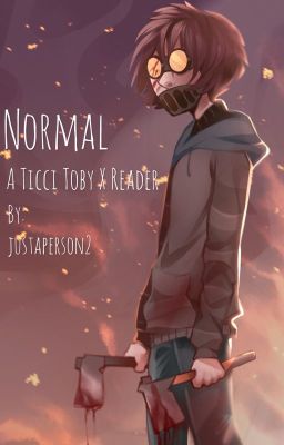 Normal // A Ticci Toby x Reader Story