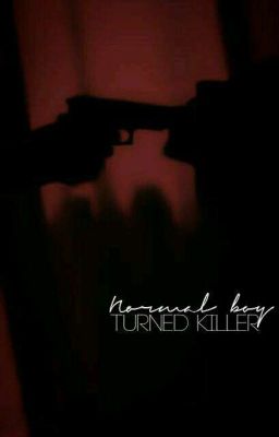 Normal Boy Turned Killer.