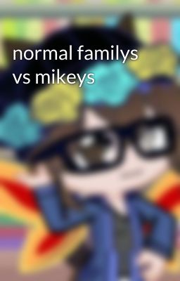 normal familys vs mikeys