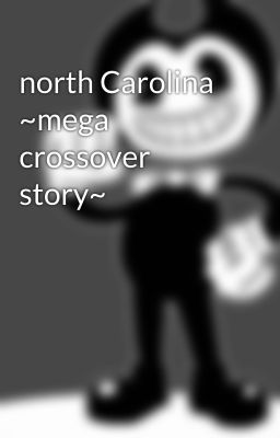 north Carolina ~mega crossover story~