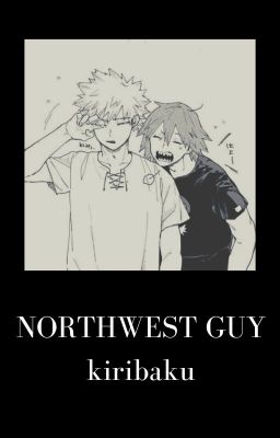 NORTHWEST GUY - kiribaku AU