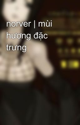 norver | mùi hương đặc trưng