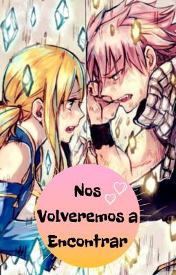 Nos Volveremos a Encontrar [Fairy Tail] {NaLu}