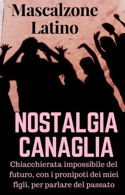 NOSTALGIA CANAGLIA Chiacchierata impossibile con i pronipoti dei miei figli