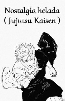 Nostalgia helada ( Jujutsu Kaisen )