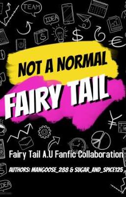 Not A Normal Fairy Tail (Fairy Tail A.U Fanfic Collab) 