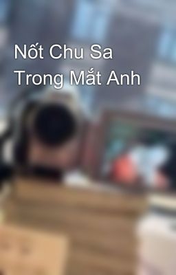 Nốt Chu Sa Trong Mắt Anh