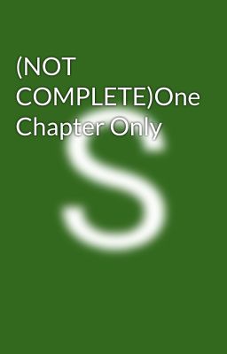 (NOT COMPLETE)One Chapter Only