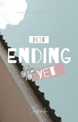 Not Ending Yet [FIN]