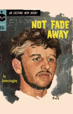 Not Fade Away - Ringo Starr Fan Fiction - Beatles Fan Fiction