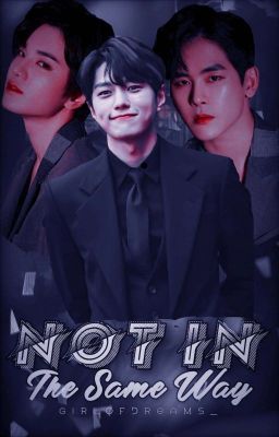 Not In The Same Way || Myungjong