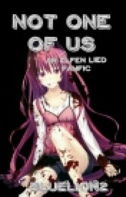 Not One Of Us (An Elfen Lied Fanfic)