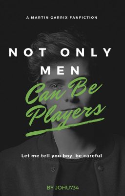 Not Only Men Can Be Players (A Martin Garrix Fanfiction) 