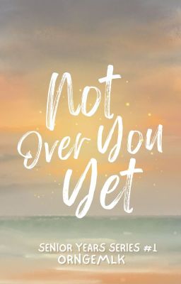 Not Over You Yet (Senior Years Series #1)