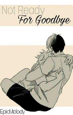 Not Ready For Goodbye [ KageHina ]