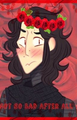 Not So Bad After All (kylo x reader) (canceled)