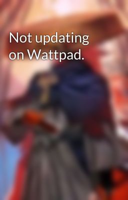 Not updating on Wattpad.