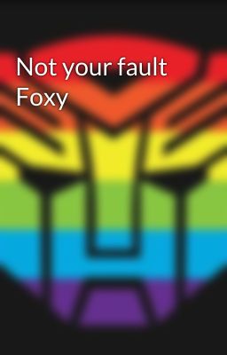 Not your fault Foxy