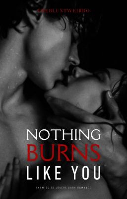 Nothing Burns Like You