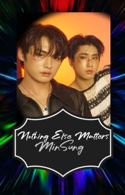 Nothing Else Matters | Minsung