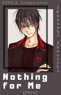 Nothing for Me || Imayoshi Shouichi [√]