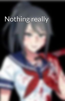 Nothing really