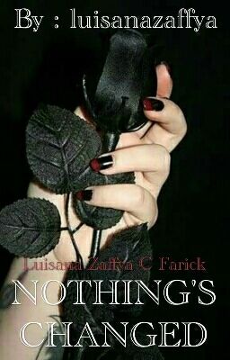 Nothing's Changed (Luisana Zaffya C Farick)