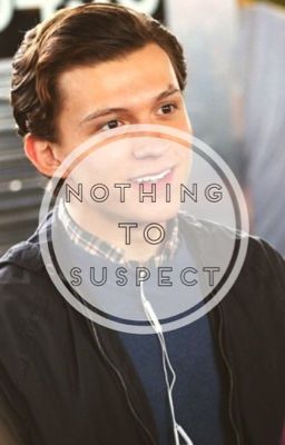 Nothing to Suspect •Peter Parker•