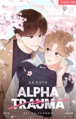 [NOVEL] [C69-HẾT] Alpha Trauma - 알파 트라우마