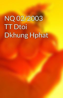 NQ 02/2003 TT Dtoi Dkhung Hphat