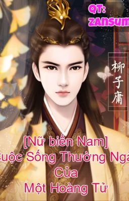 [Nữ Biến Nam][Cung Đấu] Cuộc Sống Thường Ngày  Của Một Hoàng Tử .