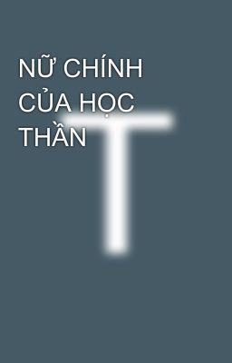 NỮ CHÍNH CỦA HỌC THẦN 