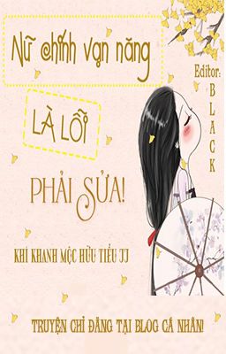 Nữ chính vạn năng là lỗi, phải sửa! - Khí Khanh Mộc Hữu Tiểu JJ