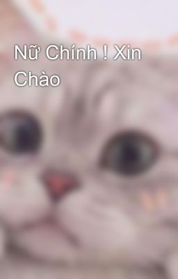 Nữ Chính ! Xin Chào