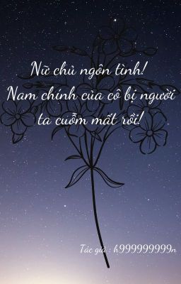 Nữ chủ ngôn tình! Nam chính của cô bị người ta cuỗm mất rồi!